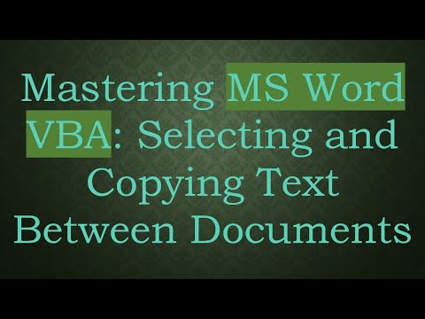 Mastering MS Word VBA: Selecting and Copying Text Between Documents