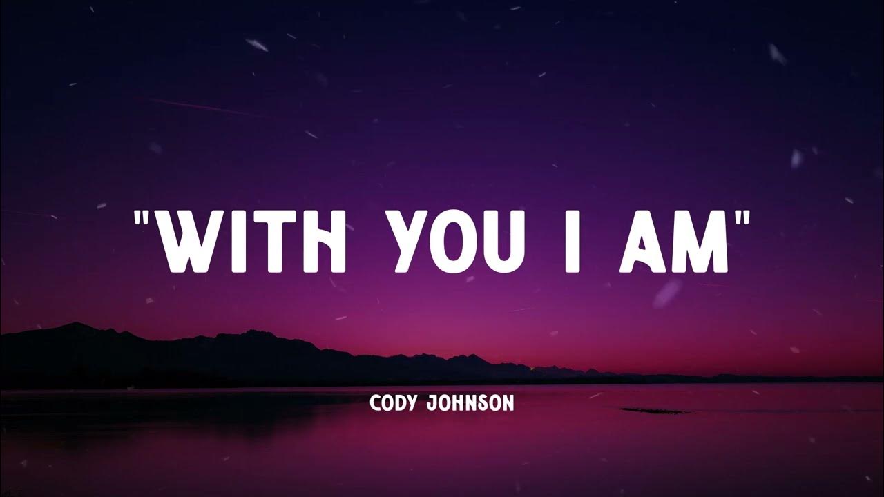 Cody Johnson With You I Am Lyrics Cody Johnson - With You I Am (Music Video Lyrics) - YouTube