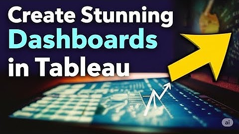 How to Create Stunning Dashboards in Tableau