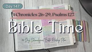 Bible Time | Day 147 | 365-Day Chronological Bible Reading Plan | 1 Chronicles 26-29, Psalms 127