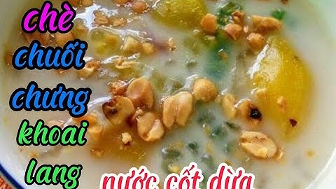 CHÈ CHUỐI/ Cách Nấu Chè Chuối, Khoai Lang Nước Cốt Dừa_ Hương Vị Đặc Trưng Của Người Miền Tây