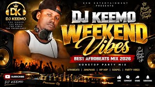  🎧 DJ KEEMO – WEEKEND VIBES 🔥BEST AFROBEATS MIX 2026 | NONSTOP PARTY 