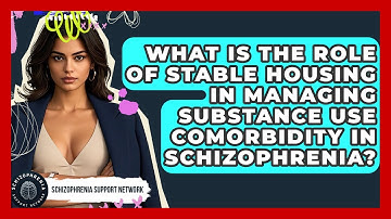 What Is The Role Of Stable Housing In Managing Substance Use Comorbidity In Schizophrenia?