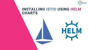 Installing Istio Using Helm Charts | Istio Mesh