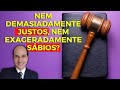 DEMASIADAMENTE JUSTO, NEM EXAGERADAMENTE SÁBIO! Não podemos ter muita justiça e sabedoria na vida?