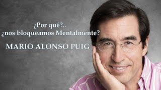 Mario Alonso Puig - ¿Por que nos bloqueamos mentalmente ?