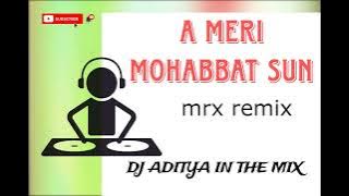 A MERI MOHABBAT SUN MRX REMIX (DJ ADITYA)