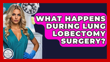 What Happens During Lung Lobectomy Surgery? - The Operating Table