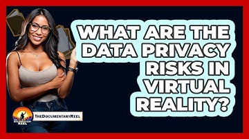 What Are The Data Privacy Risks In Virtual Reality? - The Documentary Reel