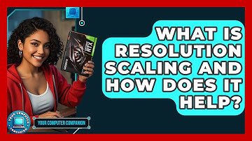 What Is Resolution Scaling And How Does It Help? - Your Computer Companion