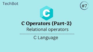 Relational operators | C Operators (Part-2) | C language | TechBot