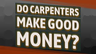 Do carpenters make good money?