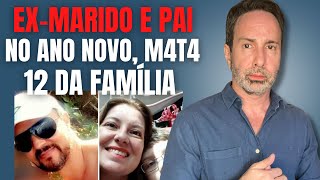 EX-MARIDO (E PAI) M4T4 EX-MULHER, FILHO E MAIS DEZ DA FAMÍLIA NO ANO NOVO - CRIME S/A