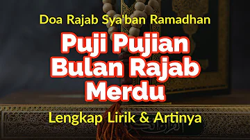 Doa Rajab Sya'ban Ramadhan - Puji Pujian Bulan Rajab Merdu & Menenangkan