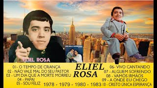 MELHORES LOUVORES DO CANTOR ELIEL ROSA     MAIS BELOS HINOS ENTRE 1978   1983