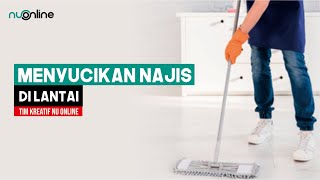 Cara Mensucikan Najis di Lantai | Tutorial Ibadah