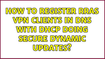 How to register RRAS VPN clients in DNS with DHCP doing secure dynamic updates?