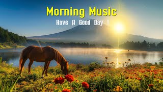 เพลงยามเช้าที่มีความสุข - พลังเชิงบวกและบรรเทาความเครียด - เพลงที่ยกระดับจิตใจสำหรับเช้าที่สดใส