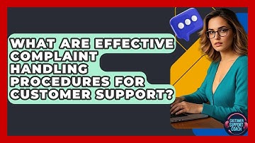 What Are Effective Complaint Handling Procedures For Customer Support? - Customer Support Coach
