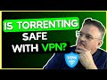 Is Torrenting Safe With a VPN?