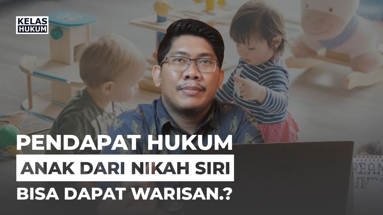 PENDAPAT HUKUM, ANAK DARI NIKAH SIRI BISA DAPAT WARISAN.?