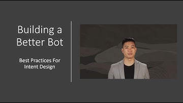 Building a Better Bot : Best Practices for Intent Design