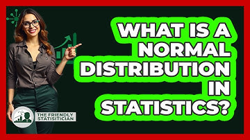 What Is A Normal Distribution In Statistics? - The Friendly Statistician