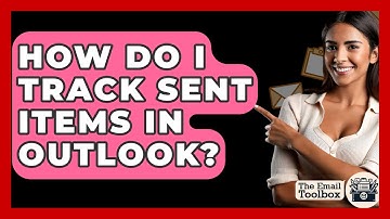 How Do I Track Sent Items In Outlook? - TheEmailToolbox.com