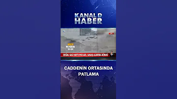 Doğal Gaz Hattı Patlayınca Ortalık Savaş Alanına Döndü 