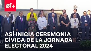 Inicia la ceremonia cívica con motivo del inicio de la Jornada Electoral 2024  N+