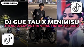 Download lagu DJ GUE TAU X MENIMISU TREND LUCKY PUTRA VIRAL TIKTOK TERBARU YANG KALIAN CARI !!