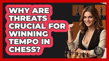 Why Are Threats Crucial For Winning Tempo In Chess? - The Chess Codex