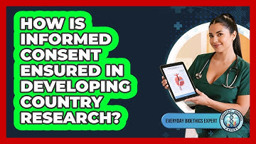 How Is Informed Consent Ensured In Developing Country Research? - Everyday Bioethics Expert