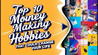 Top 10 Money Making Hobbies That Could Change Your Life