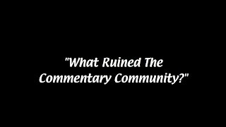 What Ruined The Commentary Community? (Teaser Trailer)