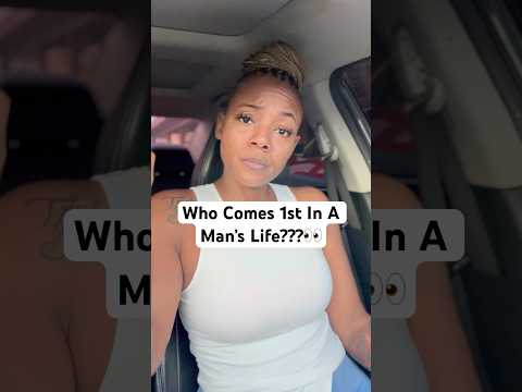 Who Comes 1st In A Man S Life Relationships Dating Viral