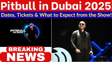 Pitbull in Dubai 2025: Dates, Tickets & What to Expect from the Show! 🎤🔥
