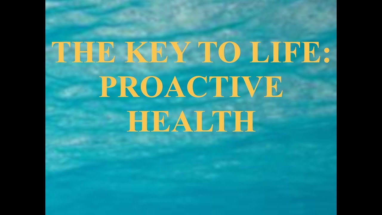 The Key to Life Proactive Health YouTube