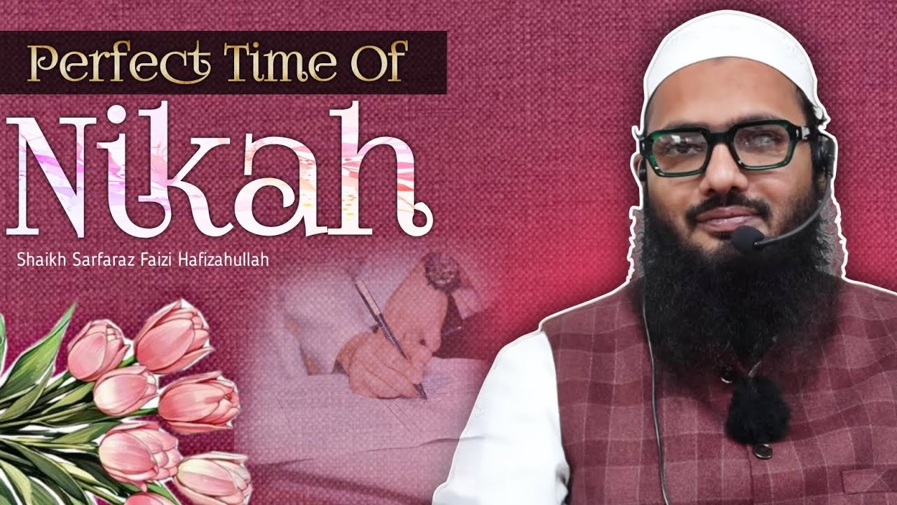 Perfect Time Of Nikah | Shaikh Sarfaraz Faizi Hafizahullah | Massage Of Perents | 