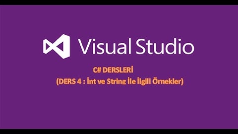 C# Dersleri(Ders 4 - İnt ve String İle İlgili Örnekler)