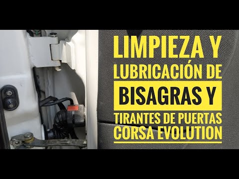 LIMPIEZA Y LUBRICACION DE BISAGRAS Y TIRANTES DE PUERTAS CORSA EVOLUTION