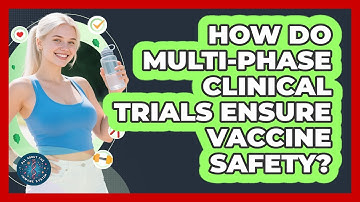 How Do Multi-phase Clinical Trials Ensure Vaccine Safety? - All About the Immune System