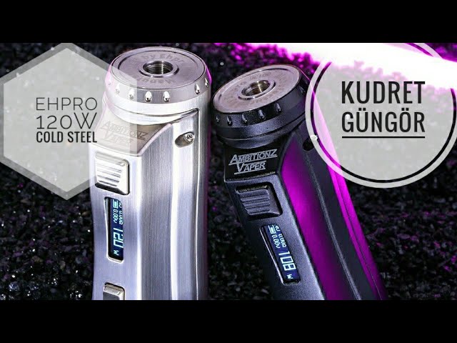EHPRO 120W COLD STEEL &AMBTONZ VAPER Mod trkce inceleme