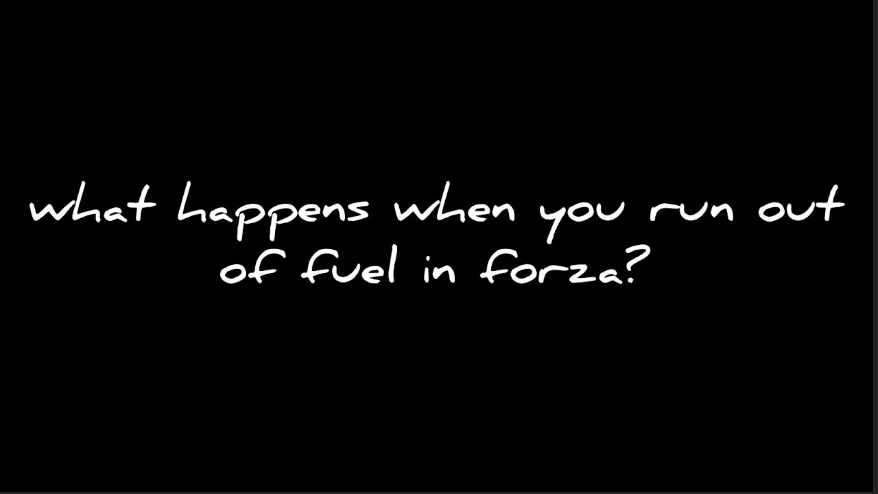 What happens if you run out of fuel in forza? YouTube