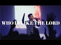 Who Is Like The Lord - Highlands Worship