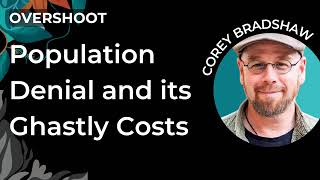 The Ghastly Costs of Population Denial | Corey Bradshaw