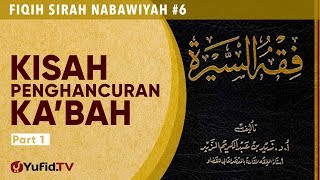 Fiqih Sirah Nabawiyah #6: Kisah Penghancuran Ka'bah Bagian 1 - Ustadz Johan Saputra Halim, M.H.I.