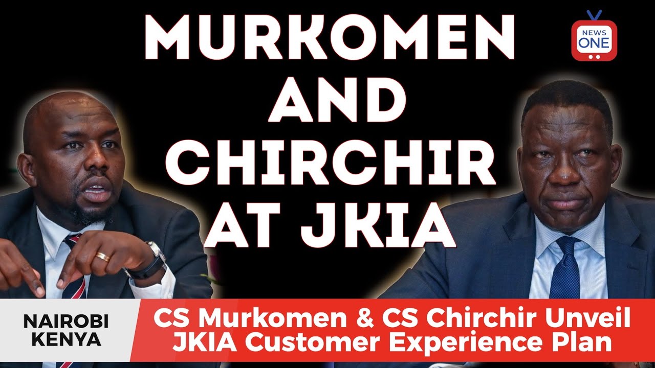 CS Murkomen & CS Chirchir Unveil JKIA Customer Experience Plan