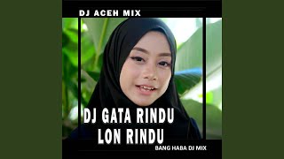 DJ Gata Rindu Lon Rindu (Remix Aceh)