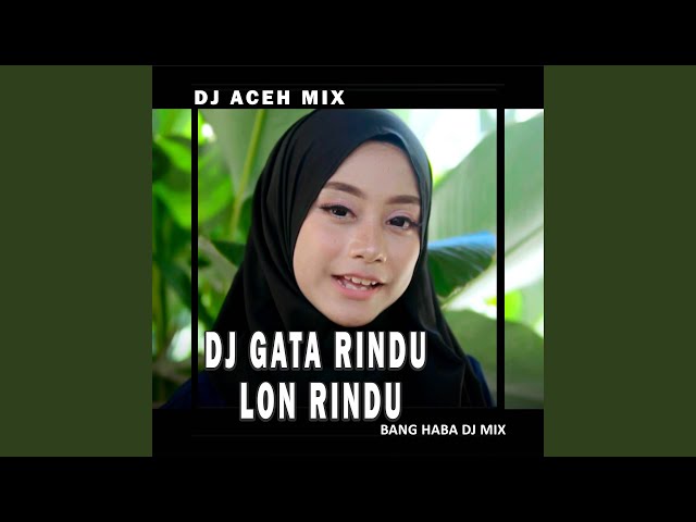 DJ Gata Rindu Lon Rindu (Remix Aceh) class=
